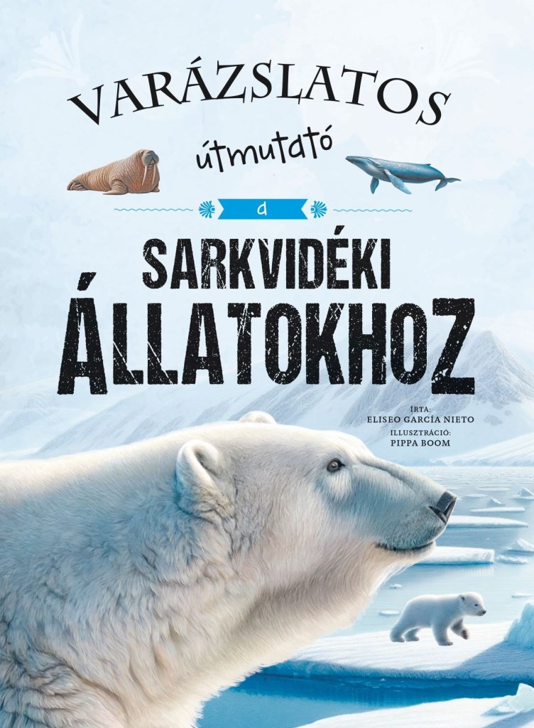 VARÁZSLATOS ÚTMUTATÓ A SARKVIDÉKI ÁLLATOKHOZ