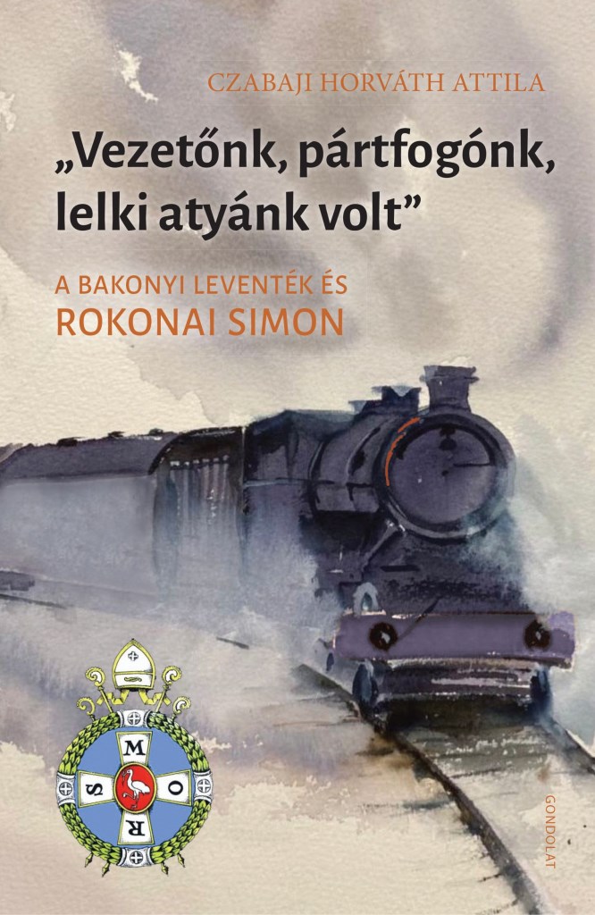 VEZETŐNK, PÁRTFOGÓNK, LELKI ATYÁNK VOLT - A BAKONYI LEVENTÉK ÉS ROKONAI SIMON