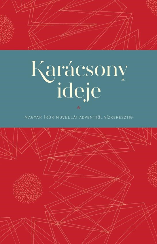 KARÁCSONY IDEJE - MAGYAR ÍRÓK NOVELLÁI ADVENTTŐL VÍZKERESZTIG