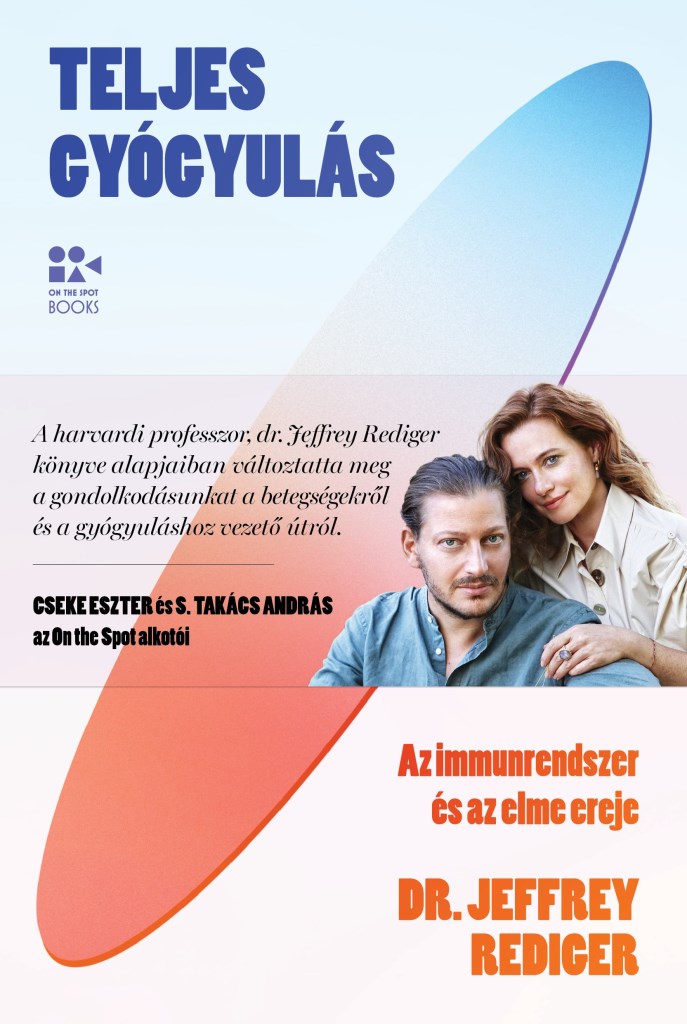 TELJES GYÓGYULÁS - AZ IMMUNRENDSZER ÉS AZ ELME EREJE