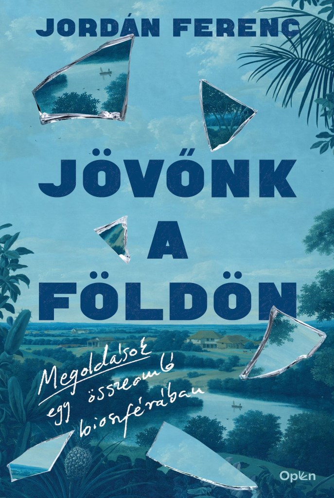 JÖVŐNK A FÖLDÖN - MEGOLDÁSOK EGY ÖSSZEOMLÓ BIOSZFÉRÁBAN