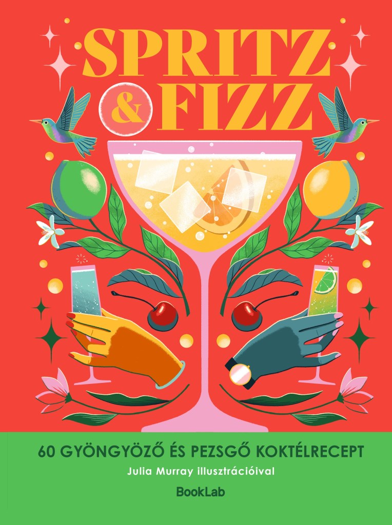 SPRITZ&FIZZ - 60 GYÖNGYÖZŐ ÉS PEZSGŐ KOKTÉLRECEPT