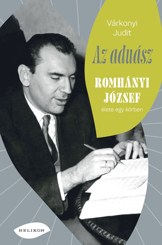 AZ ADUÁSZ - ROMHÁNYI JÓZSEF ÉLETE EGY KÖRBEN