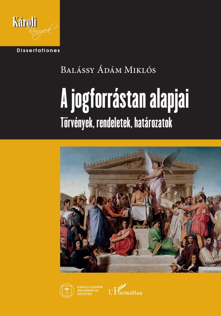 A JOGFORRÁSTAN ALAPJAI - TÖRVÉNYEK, RENDELETEK, HATÁROZATOK