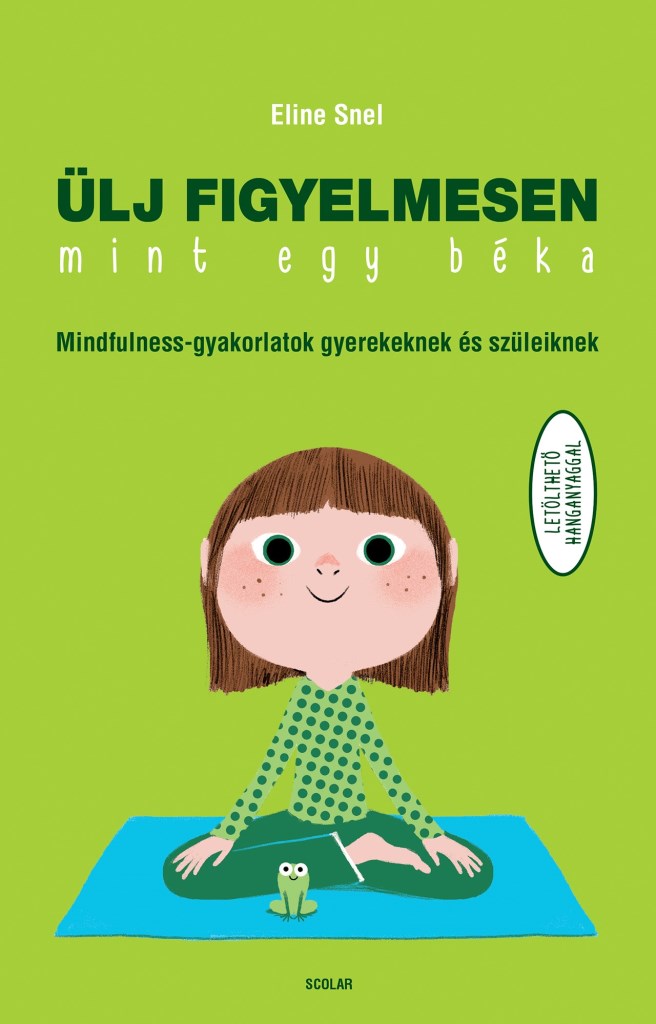 ÜLJ FIGYELMESEN, MINT EGY BÉKA! (MINDFULLNESS GYAKORLATOK GYEREKEKNEK..)