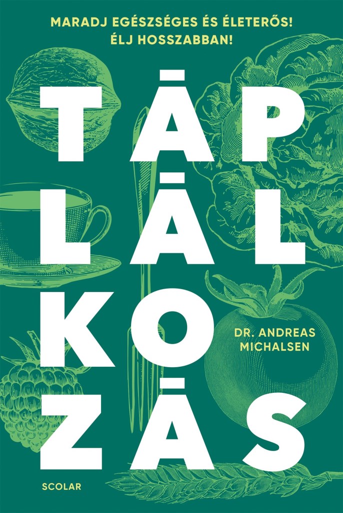 TÁPLÁLKOZÁS - MARADJ EGÉSZSÉGES ÉS ÉLETERŐS! ÉLJ HOSSZABBAN!