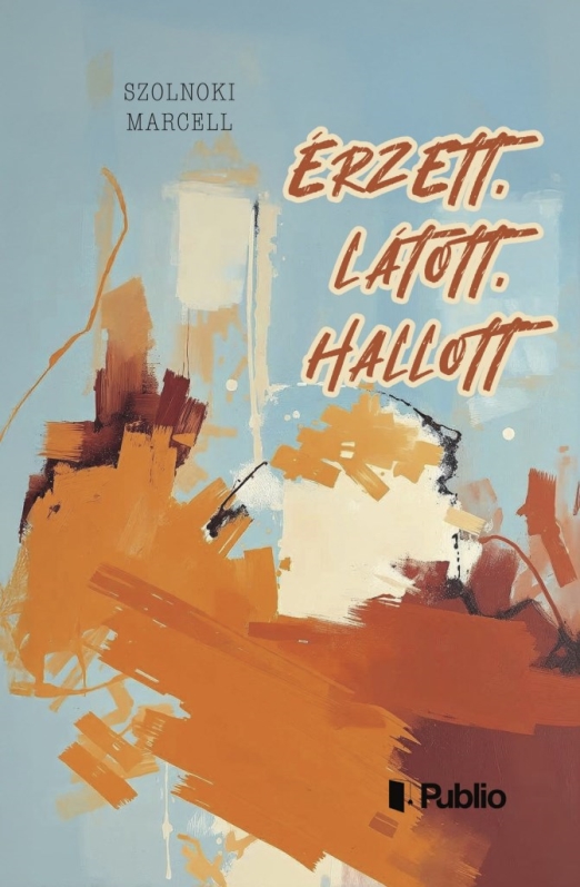 ÉRZETT, LÁTOTT, HALLOTT