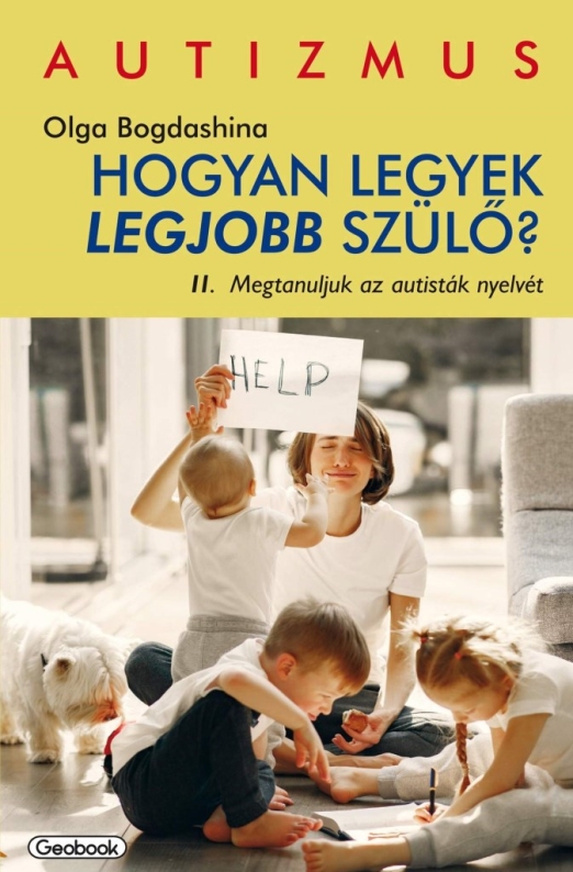 HOGYAN LEGYEK LEGJOBB SZÜLŐ? II. - MEGTANULJUK AZ AUTISTÁK NYELVÉT