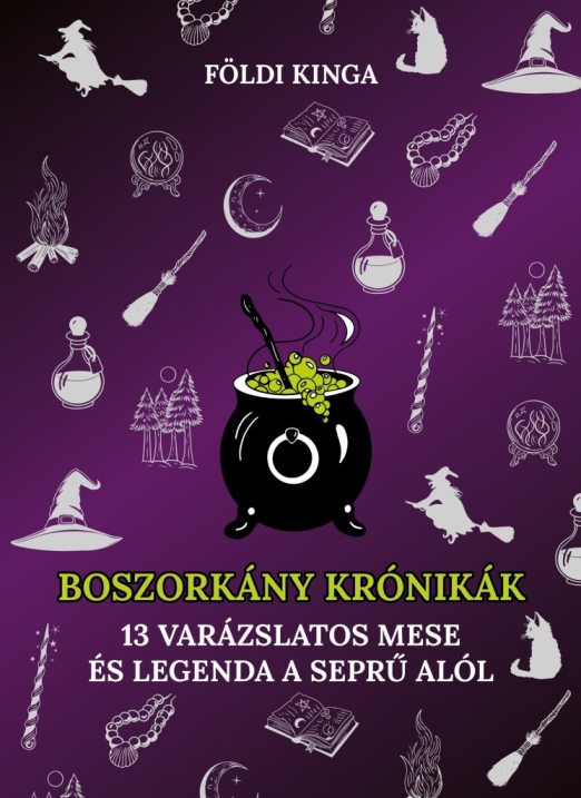 BOSZORKÁNYKRÓNIKÁK - 13 VARÁZSLATOS MESE ÉS LEGENDA A SEPRŰ ALÓL