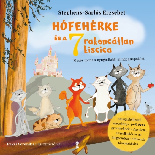HÓFEHÉRKE ÉS A HÉT RAKONCÁTLAN KISCICA ( MOZGÁSFEJLESZTŐ MESEKÖNYV 3-8 ÉVES...)
