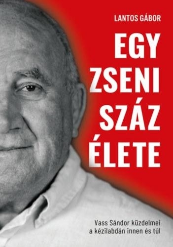 EGY ZSENI SZÁZ ÉLETE - VASS SÁNDOR KÜZDELMEI KÉZILABDÁN INNEN ÉS TÚL -ÉLDEKORÁLT