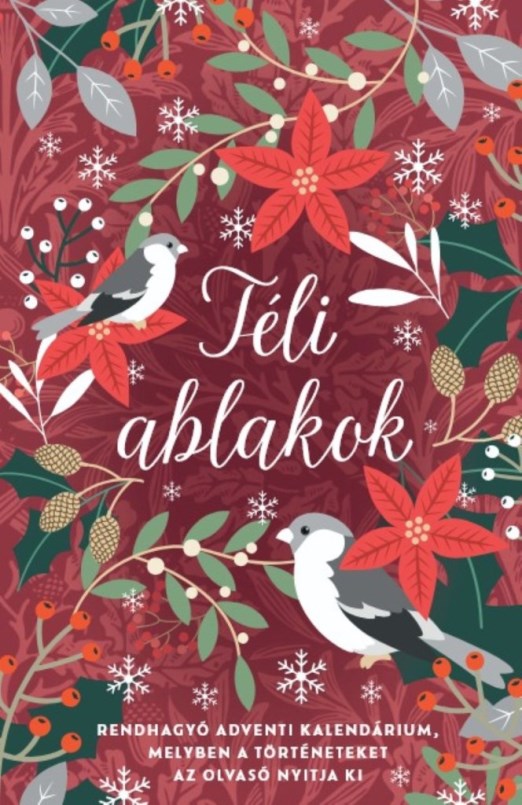 TÉLI ABLAKOK - RENDHAGYÓ ADVENTI KALENDÁRIUM, MELYBEN A TÖRTÉNETEKET AZ OLVASÓ N