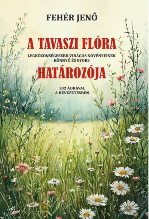 A TAVASZI FLÓRA HATÁROZÓJA - 102 ÁBRÁVAL A BEVEZETÉSBEN