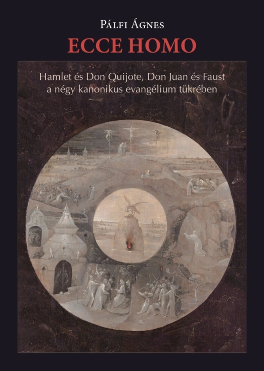 ECCE HOMO - HAMLET ÉS DON  QUIJOTE, DON JUAN ÉS FAUST A NÉGY KANONIKUS...