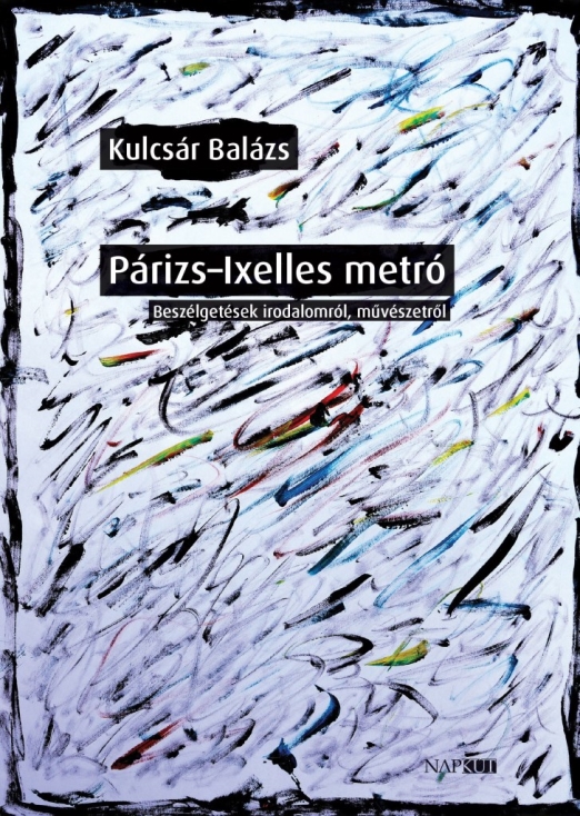 PÁRIZS - IXELLES METRÓ - BESZÉLGETÉSEK IRODALOMRÓL, MŰVÉSZETRŐL