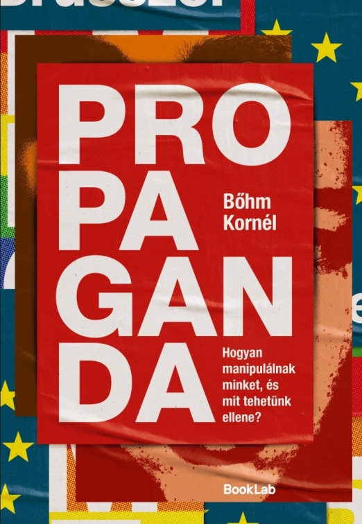 PROPAGANDA - HOGYAN MANIPULÁLNAK MINKET, ÉS MIT TEHETÜNK ELLENE?
