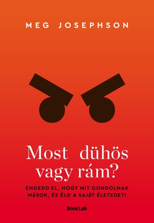 MOST DÜHÖS VAGY RÁM? - ENGEDD EL, HOGY MIT GONDOLNAK MÁSOK...