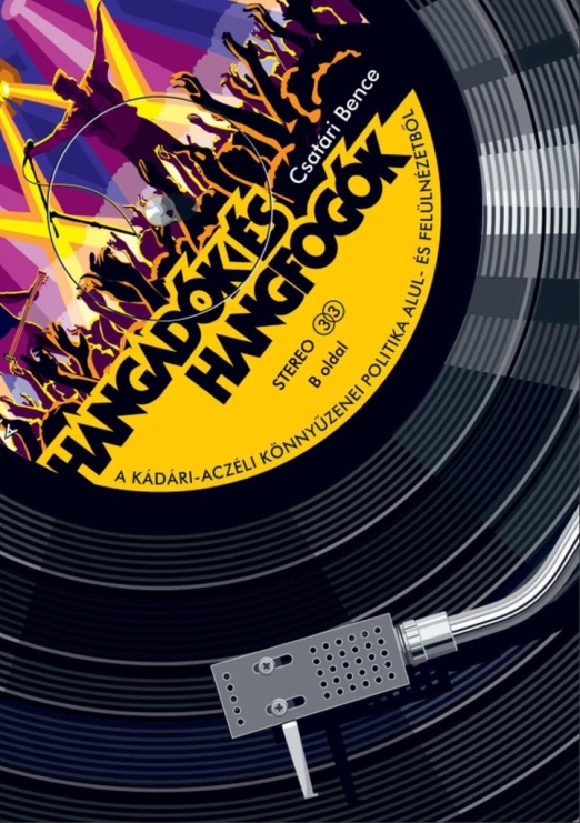 HANGADÓK ÉS HANGFOGÓK - A KÁDÁRI-ACZÉLI KÖNNYŰZENEI POLITIKA ALUL- ÉS FELÜLNÉZET