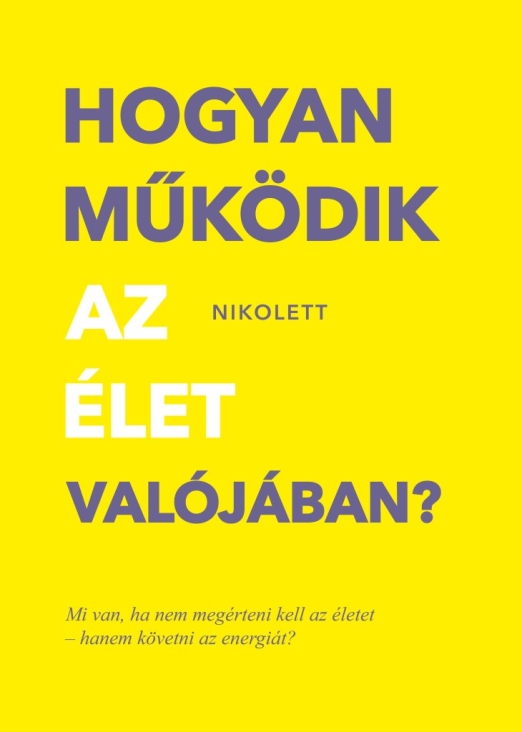HOGYAN MŰKÖDIK AZ ÉLET VALÓJÁBAN?