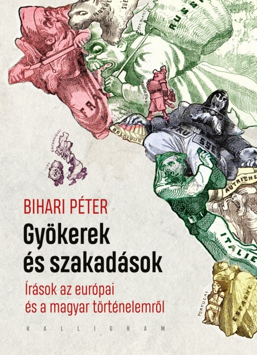 GYÖKEREK ÉS SZAKADÁSOK - ÍRÁSOK AZ EURÓPAI ÉS A MAGYAR TÖRTÉNELEMRŐL