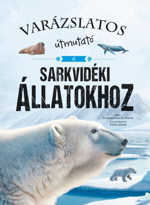 VARÁZSLATOS ÚTMUTATÓ A SARKVIDÉKI ÁLLATOKHOZ