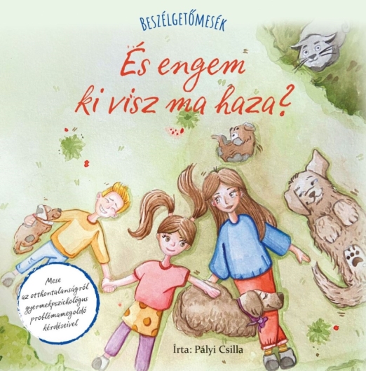 ÉS ENGEM KI VISZ MA HAZA? - BESZÉLGETŐMESÉK