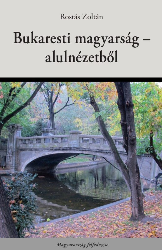 A BUKARESTI MAGYARSÁG - ALULNÉZETBŐL