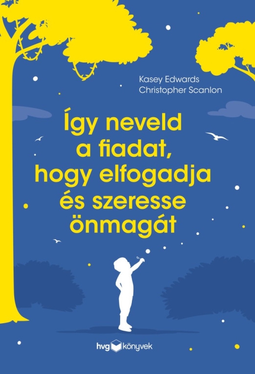 ÍGY NEVELD A FIADAT, HOGY ELFOGADJA ÉS SZERESSE ÖNMAGÁT