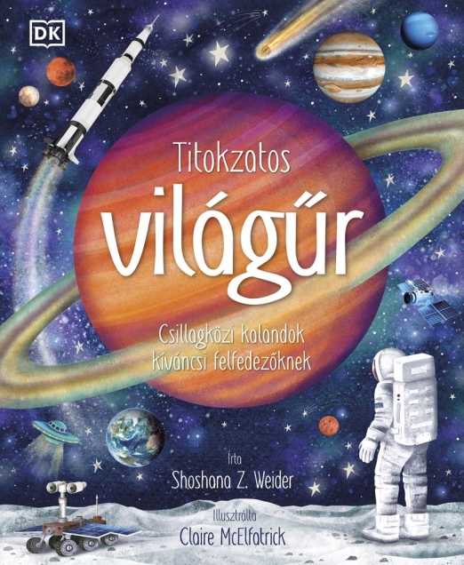 TITOKZATOS VILÁGŰR - CSILLAGKÖZI KALANDOK KÍVÁNCSI FELFEDEZŐKNEK