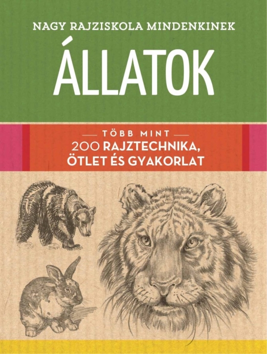 NAGY RAJZISKOLA MINDENKINEK - ÁLLATOK - TÖBB MINT 200 RAJZTECHNIKA, ÖTLET