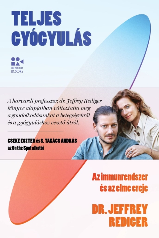 TELJES GYÓGYULÁS - AZ IMMUNRENDSZER ÉS AZ ELME EREJE