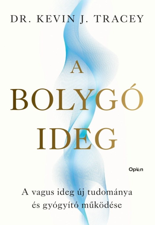 A BOLYGÓIDEG - A VAGUS IDEG ÚJ TUDOMÁNYA ÉS GYÓGYÍTÓ MŰKÖDÉSE