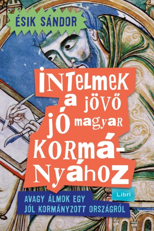 INTELMEK A JÖVŐ JÓ MAGYAR KORMÁNYÁHOZ - AVAGY ÁLMOK EGY JÓL KORMÁNYZOTT ORSZÁGRÓ