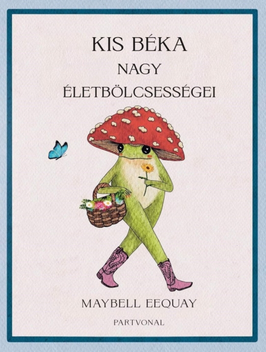 KIS BÉKA NAGY ÉLETBÖLCSESSÉGEI