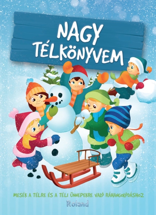 NAGY TÉLKÖNYVEM - MESÉK TÉLRE ÉS A TÉLI ÜNNEPEKRE VALÓ RÁHANGOLÓDÁSHOZ