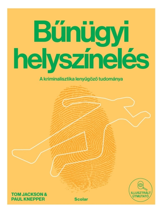 BŰNÜGYI HELYSZÍNELÉS - A KRIMINALISZTIKA LENYÜGŐZŐ TUDOMÁNYA