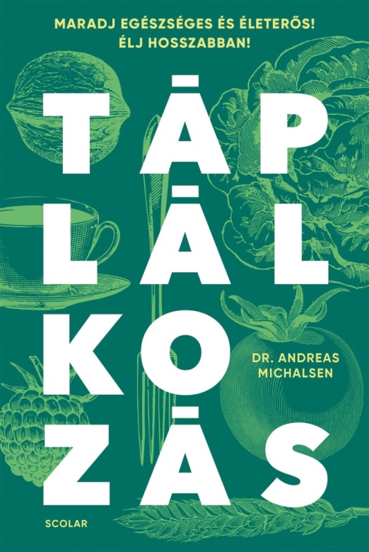TÁPLÁLKOZÁS - MARADJ EGÉSZSÉGES ÉS ÉLETERŐS! ÉLJ HOSSZABBAN!