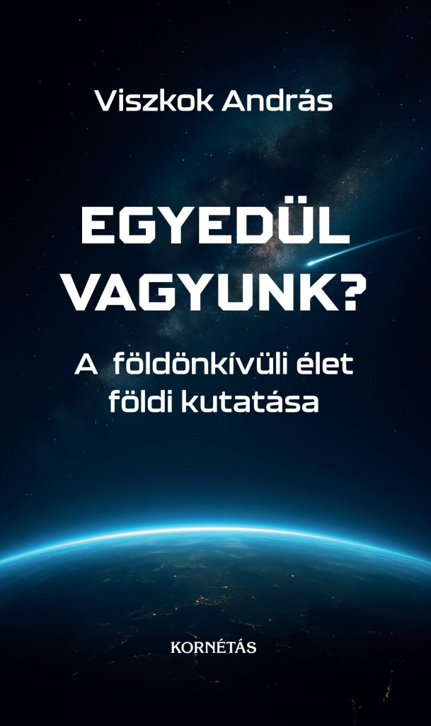 EGYEDÜL VAGYUNK? - A FÖLDÖNKÍVÜLI ÉLET FÖLDI KUTATÁSA