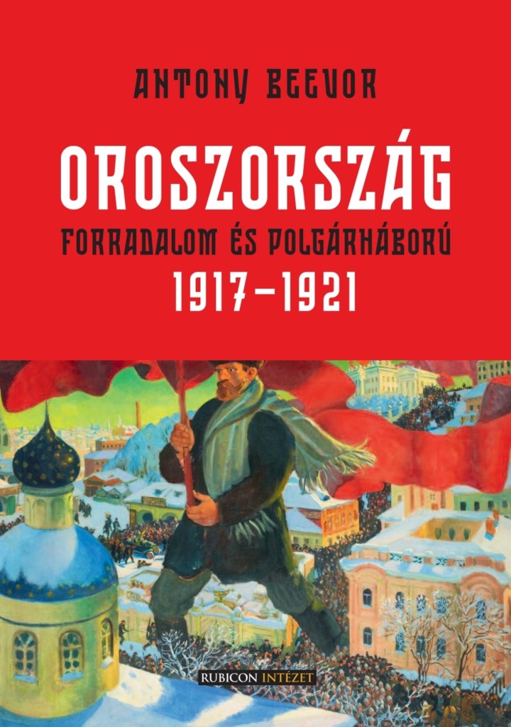 OROSZORSZÁG - FORRADALOM ÉS POLGÁRHÁBORÚ  1917-1921