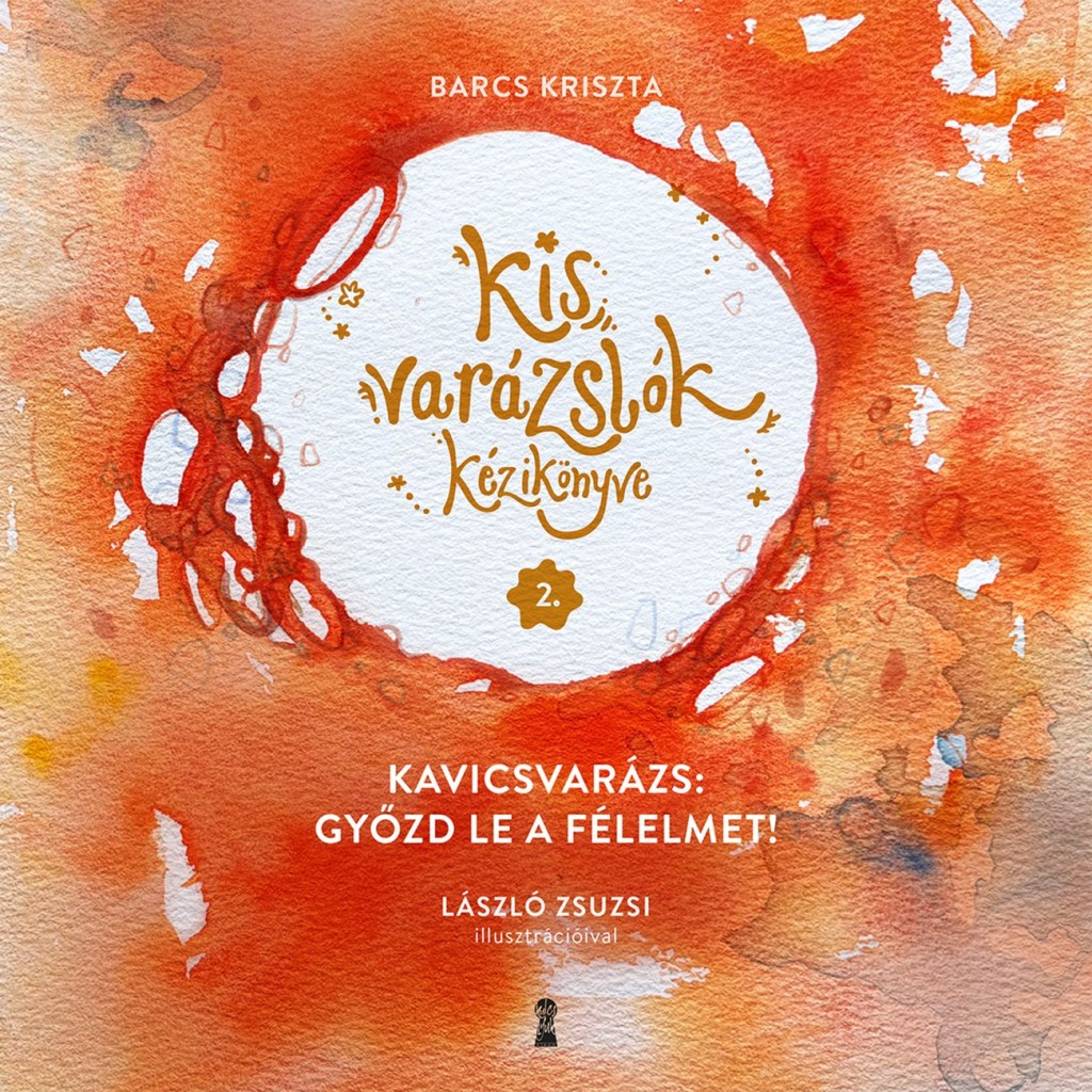 KIS VARÁZSLÓK KÉZIKÖNYVE 2. - KAVICSVARÁZS: GYŐZD LE A FÉLELMET!