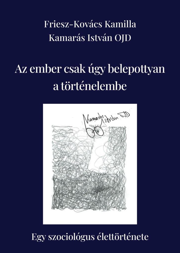 AZ EMBER CSAK ÚGY BELEPOTTYAN A TÖRTÉNELEMBE ( EGY SZOCIOLÓGUS ÉLETTÖRTÉNETE)