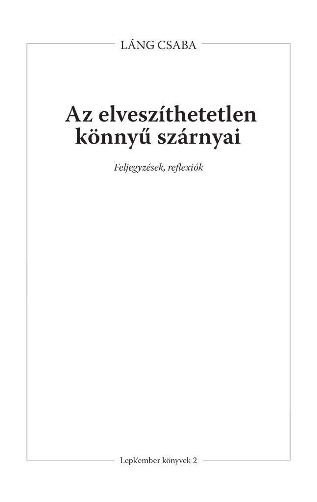 AZ ELVESZÍTHETETLEN KÖNNYŰ SZÁRNYAI - FELJEGYZÉSEK, REFLEXIÓK