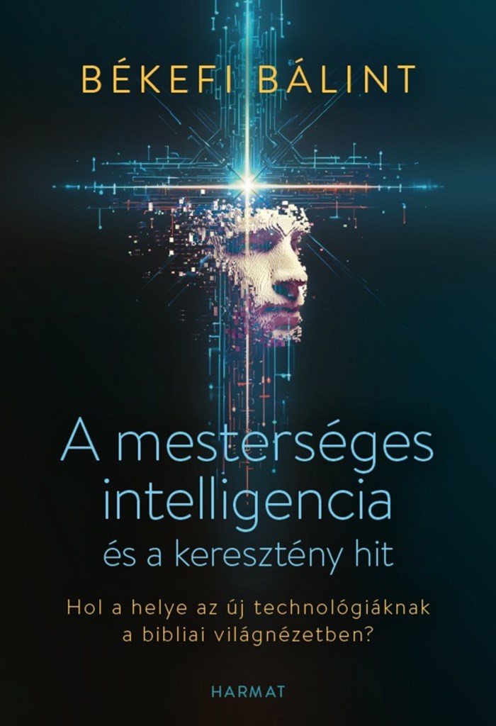 A MESTERSÉGES INTELLIGENCIA ÉS A KERESZTÉNY HIT - HOL A HELYE AZ ÚJ TECHNOLÓG...