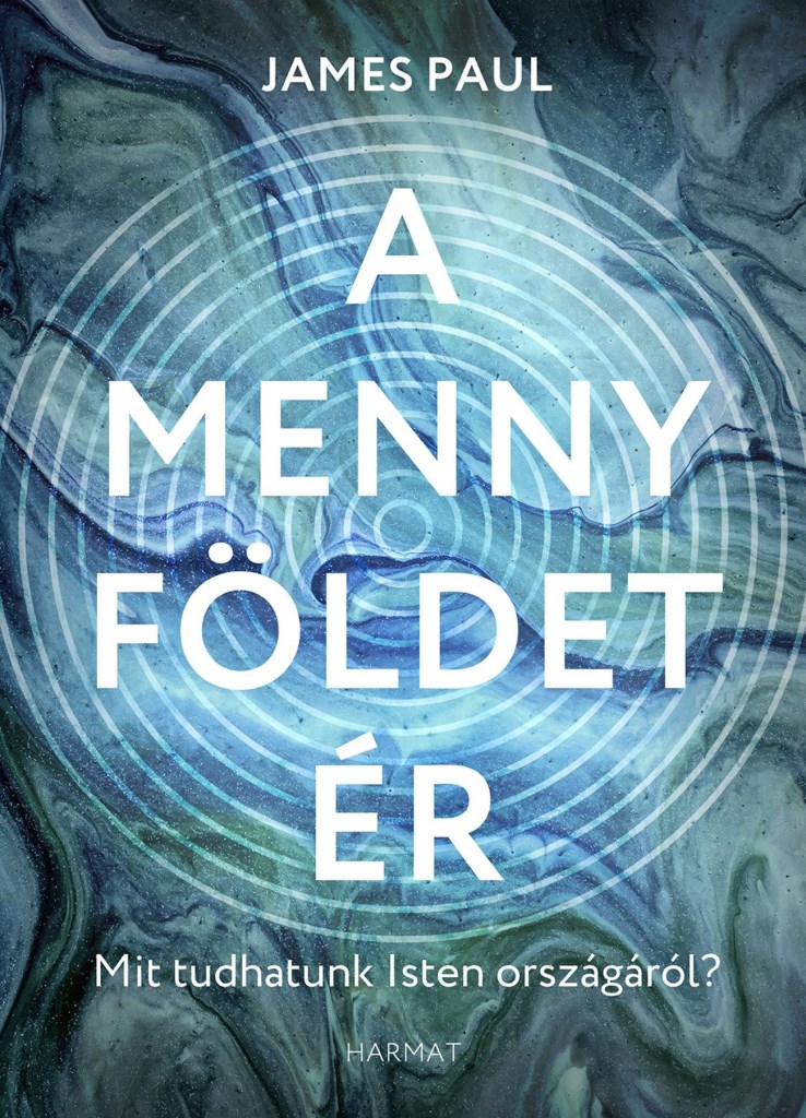 A MENNY FÖLDET ÉR - MIT TUDHATUNK ISTEN ORSZÁGÁRÓL?