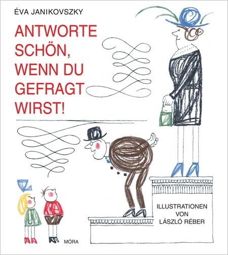 ANTWORTE SCHÖN, WENN DU GEFRAGT WIRST! - FELELJ SZÉPEN, HA KÉRDEZNEK