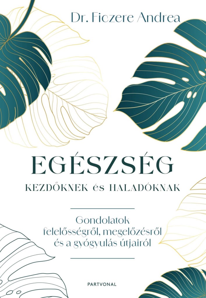 EGÉSZSÉG KEZDŐKNEK ÉS HALADÓKNAK - GONDOLATOK FELELŐSSÉGRŐL, MEGELŐZÉSRŐL ÉS A G