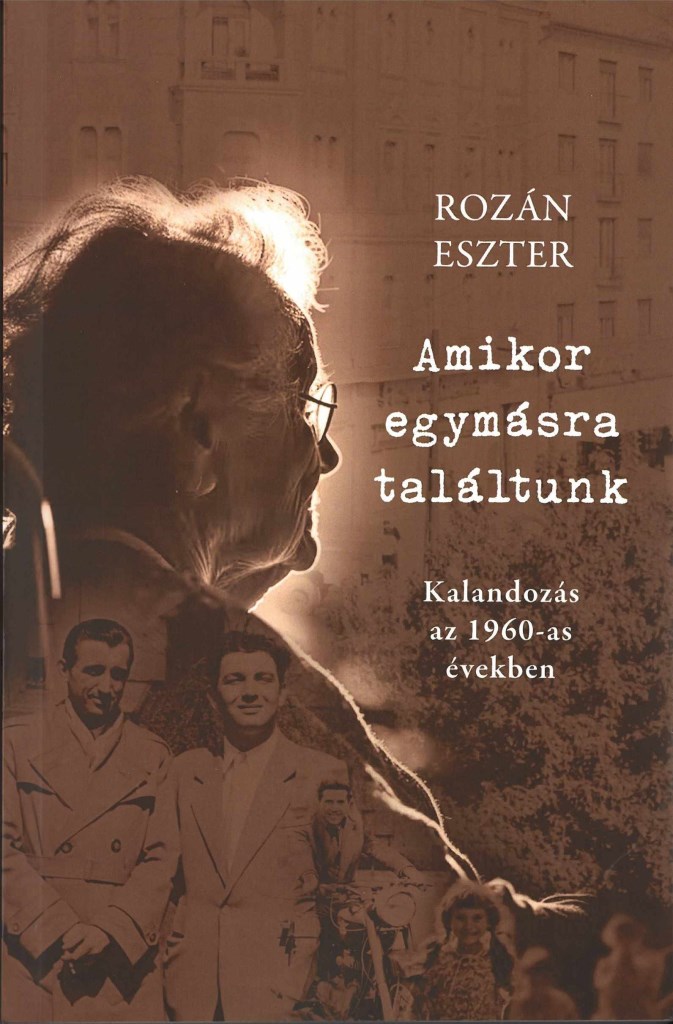 AMIKOR EGYMÁSRA TALÁLTUNK - KALANDOZÁS AZ 1960-AS ÉVEKBEN