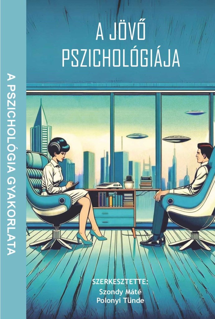 A JÖVŐ PSZICHOLÓGIÁJA - A PSZICHOLÓGIA GYAKORLATA