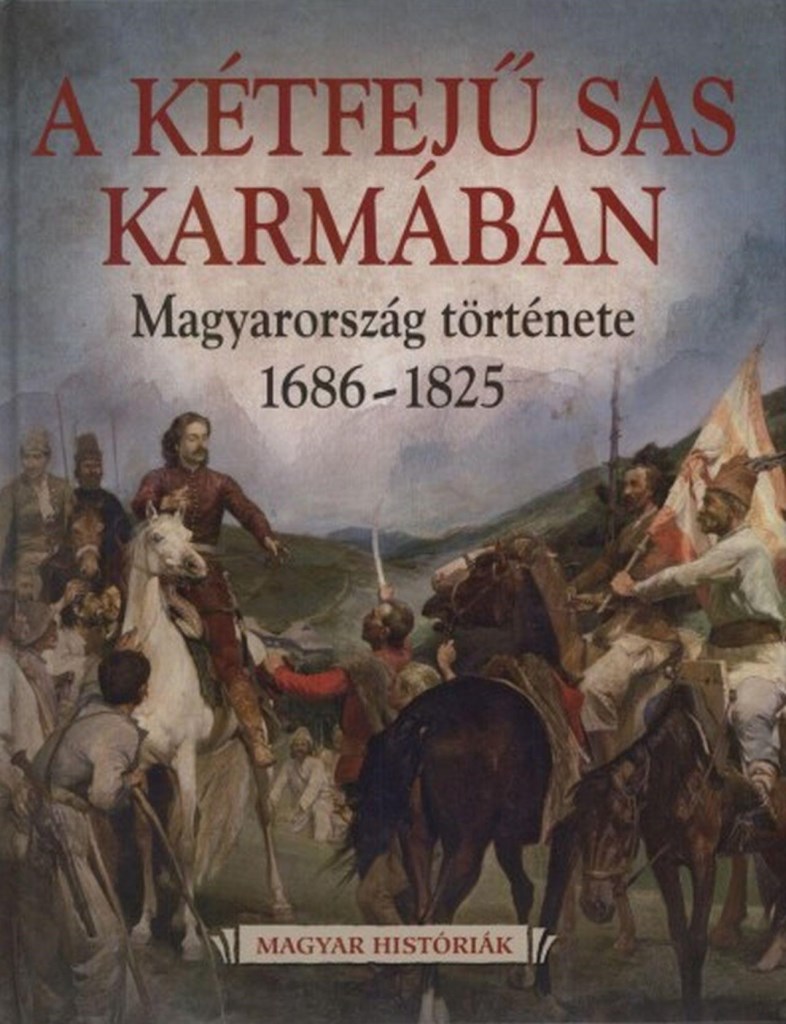 A KÉTFEJŰ SAS KARMÁBAN - MAGYARORSZÁG TÖRTÉNETE 1686-1825