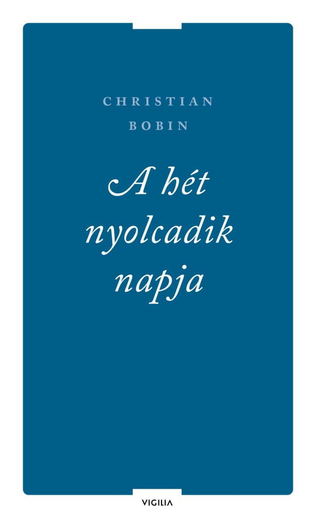 A HÉT NYOLCADIK NAPJA ÉS MÁS ÍRÁSOK